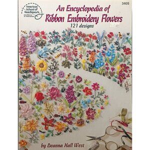 An Encyclopedia Of Ribbon Embroidery Flowers By Deanna Hall West